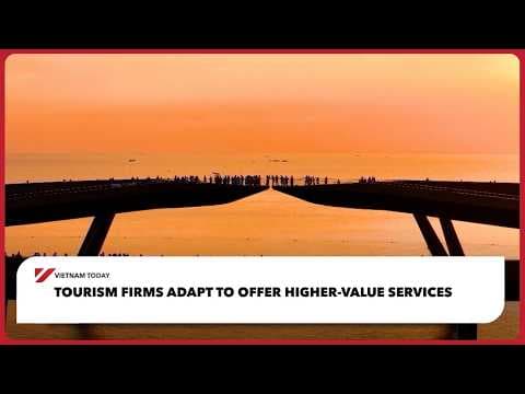 Tourism Firms Adapt To Offer Higher-Value Services | Vietnam Today
