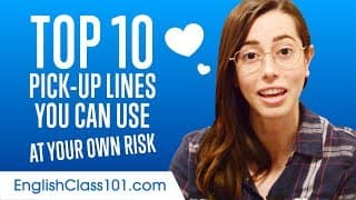 Learn the Top 10 Pick-up Lines You Can Use at Your Own Risk in English
