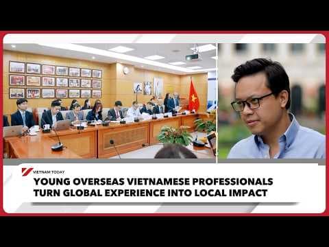 Young overseas Vietnamese professionals turn global experience into local impact | Vietnam Today