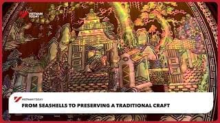 From seashells to preserving a traditional craft | Vietnam Today