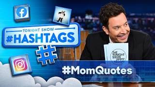 Hashtags: #MomQuotes | The Tonight Show Starring Jimmy Fallon