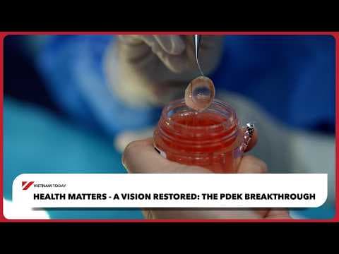 Health Matters - A Vision Restored: The PDEK Breakthrough | Vietnam Today