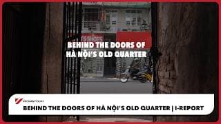 I-Report: Behind the doors of Hà Nội’s Old Quarter | Vietnam Today