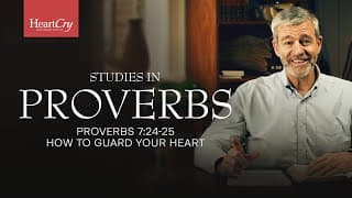 How to Guard Your Heart | Lesson 20 | Proverbs 7:24-25 | Studies in Proverbs with Paul Washer