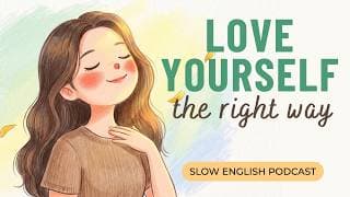 Love Yourself the Right Way - Calm English Listening | Gentle English Podcast #learnenglishpodcast