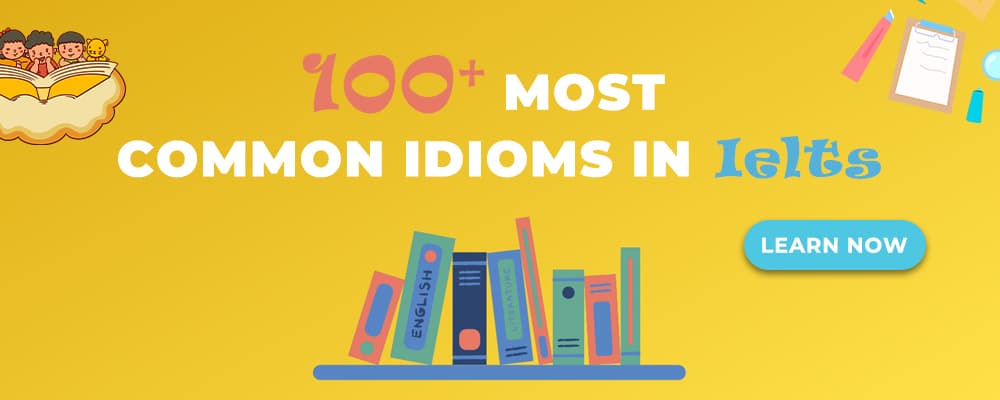 100+ most common idioms in IELTS